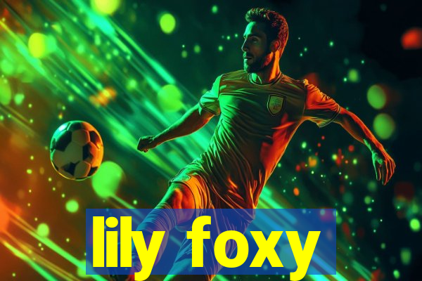 lily foxy